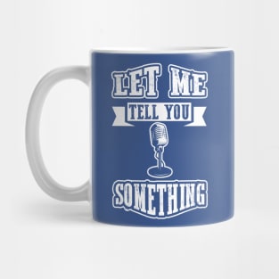 Let Me Tell You Something Mug